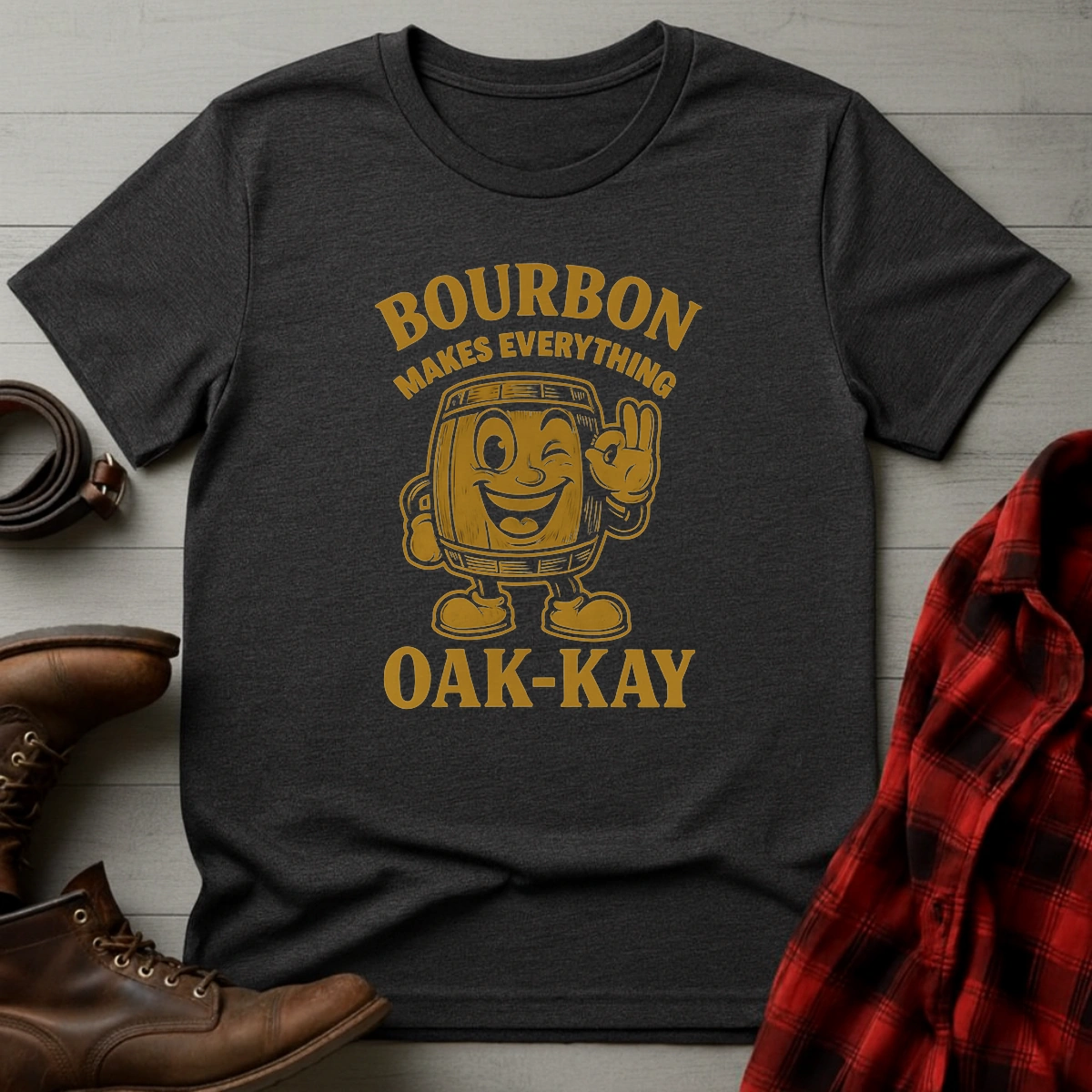 Bourbon Makes Everything Oak-kay T-Shirt
