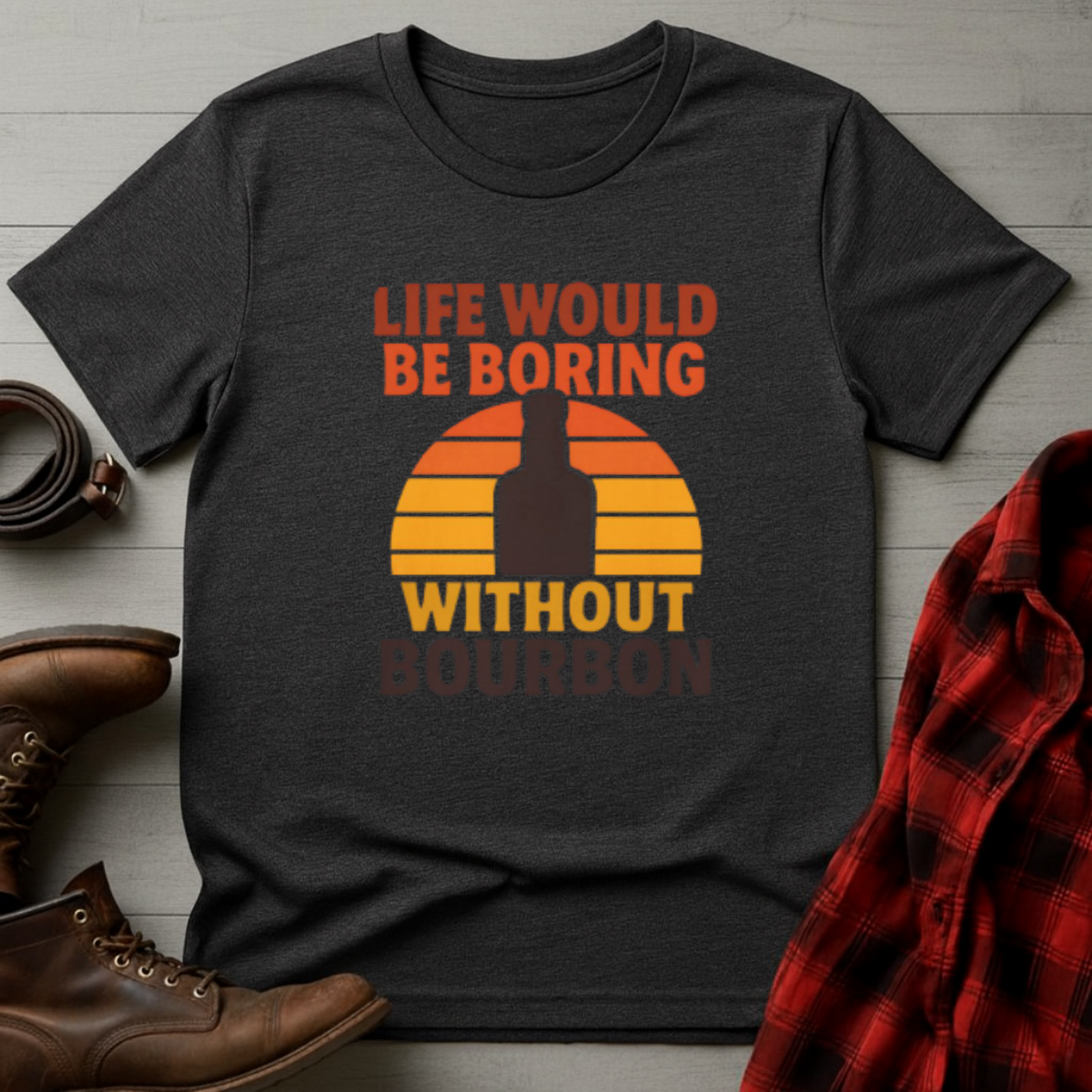 Life Boring Without Bourbon T-Shirt