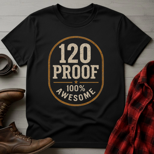 120 Proof 100% Awesome T-Shirt