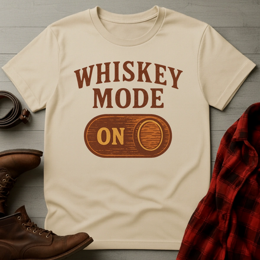 Whiskey Mode On T-Shirt