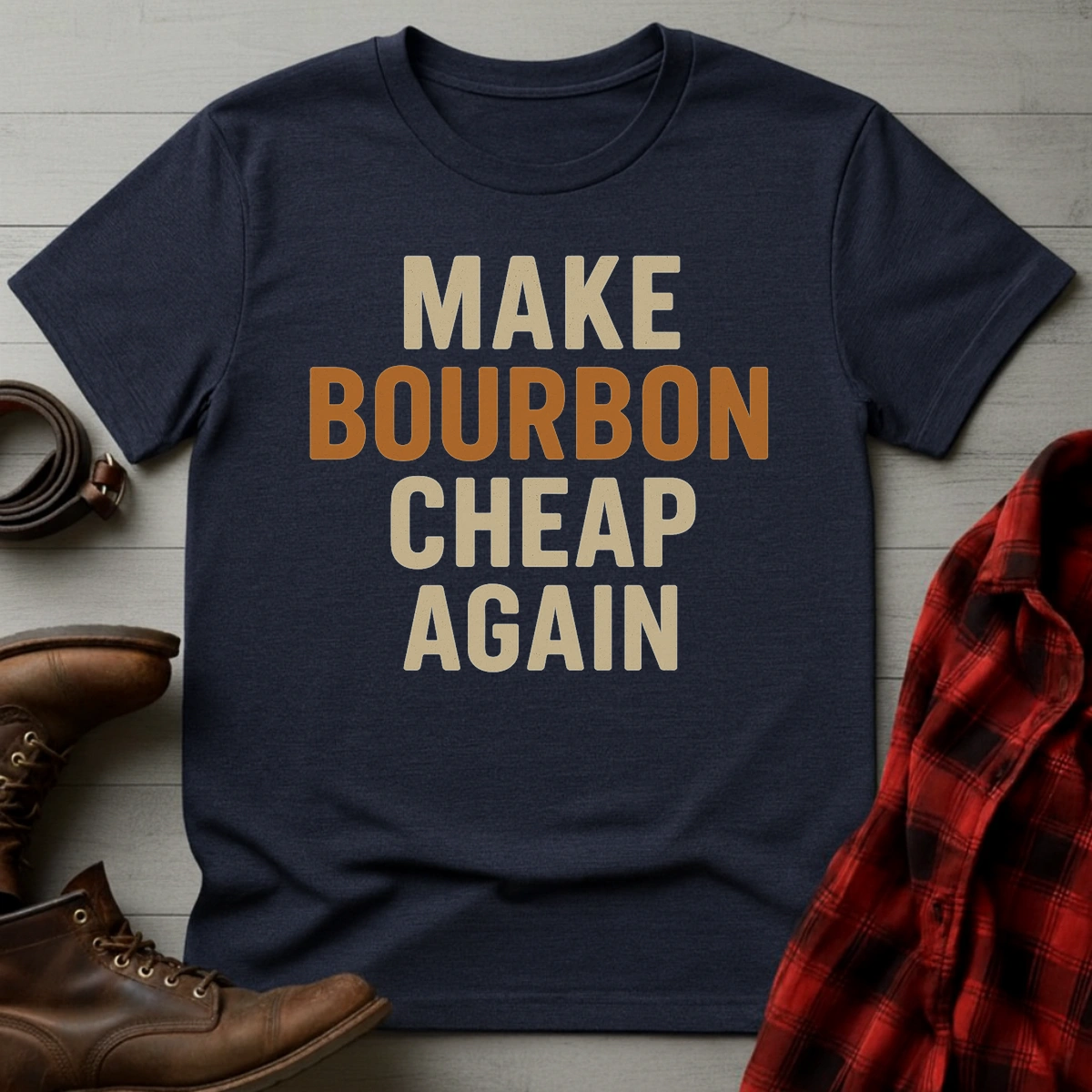 Make Bourbon Cheap Again T-Shirt