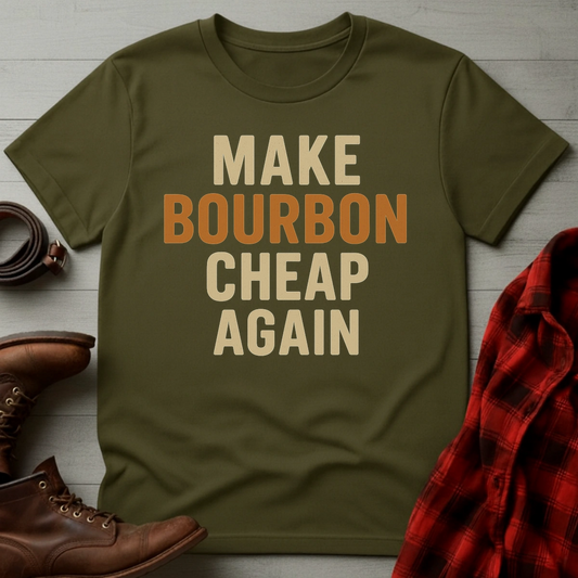 Make Bourbon Cheap Again T-Shirt