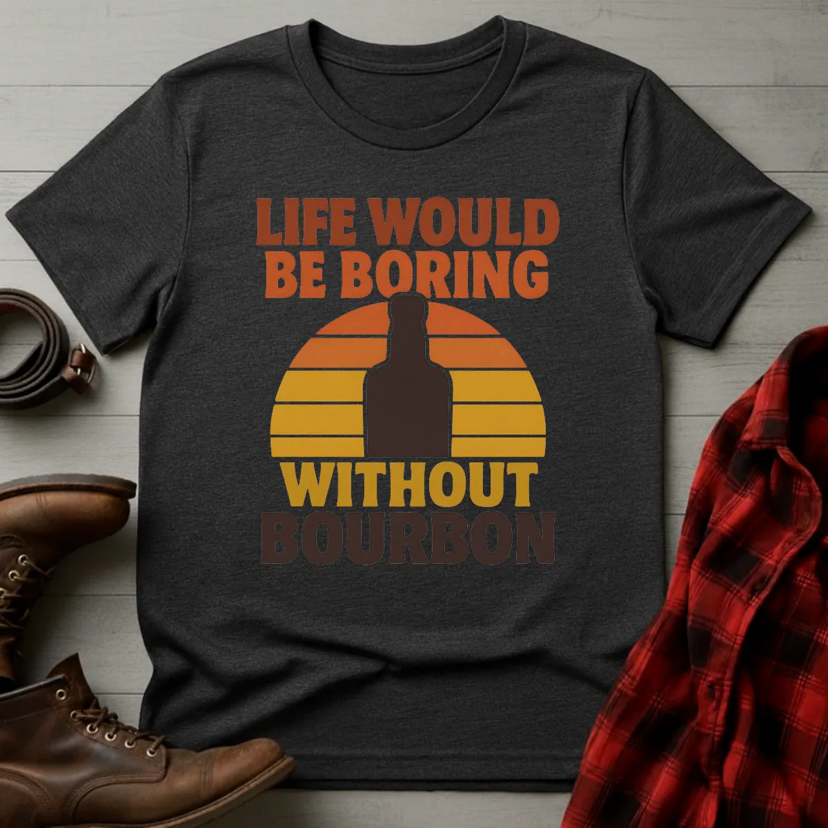 Life Boring Without Bourbon T-Shirt