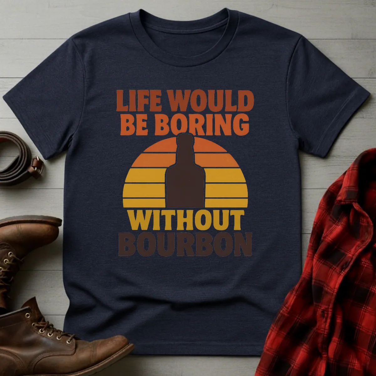 Life Boring Without Bourbon T-Shirt