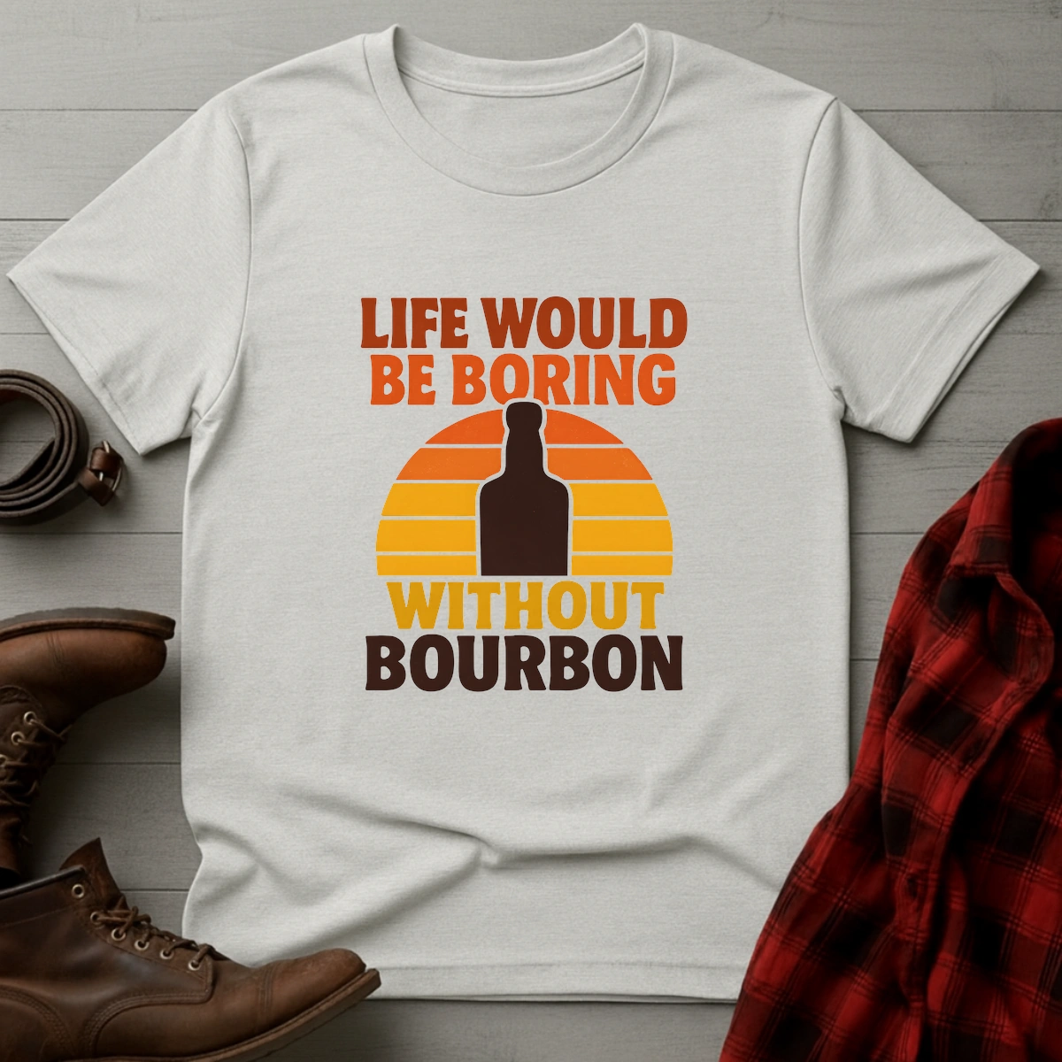Life Boring Without Bourbon T-Shirt