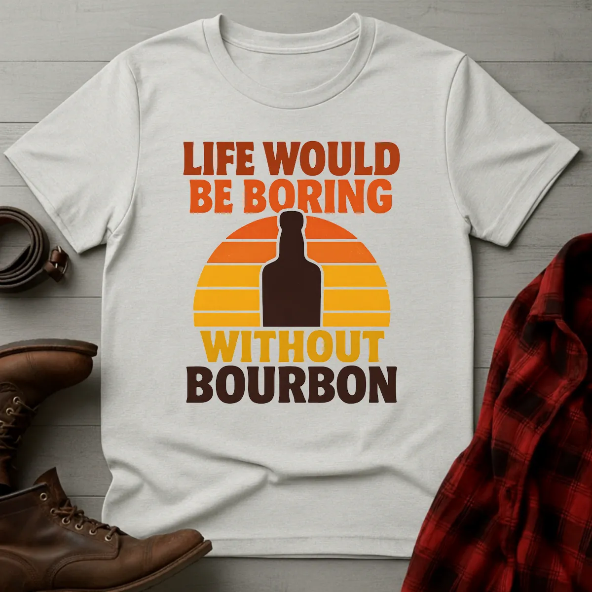 Life Boring Without Bourbon T-Shirt