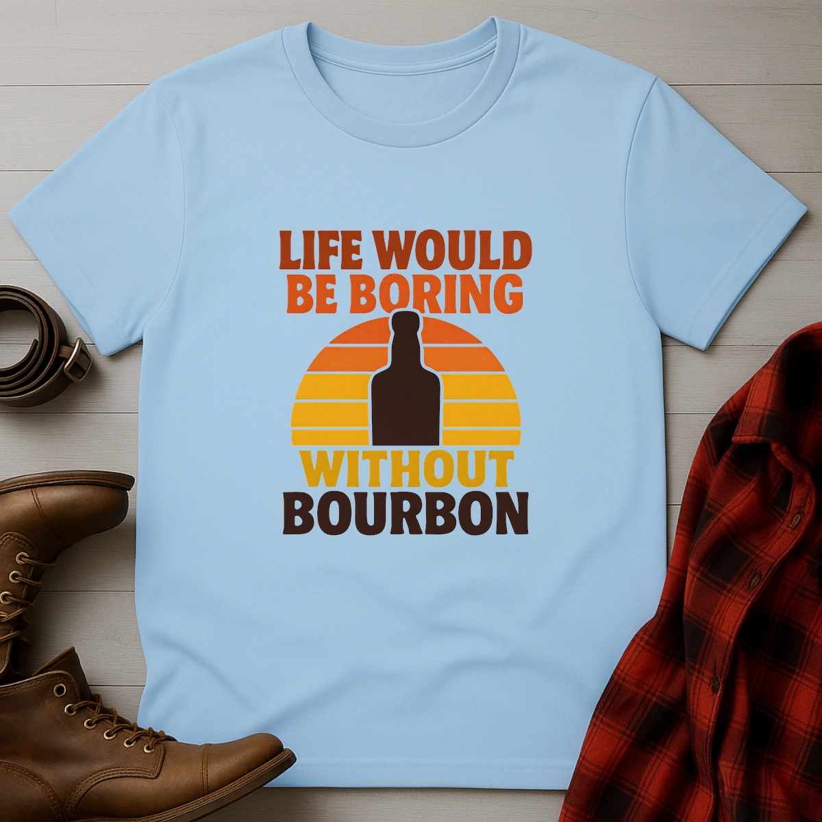 Life Boring Without Bourbon T-Shirt