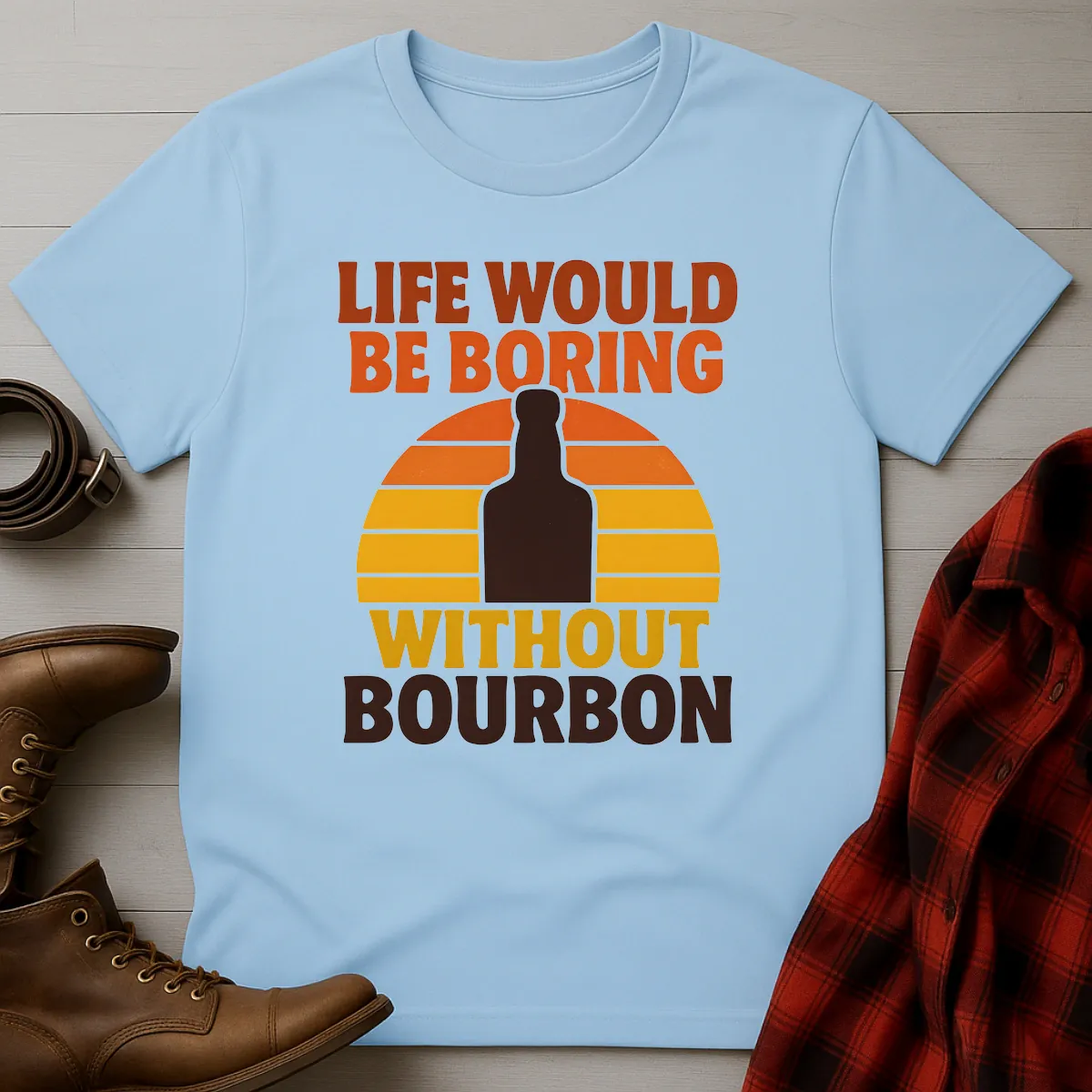 Life Boring Without Bourbon T-Shirt