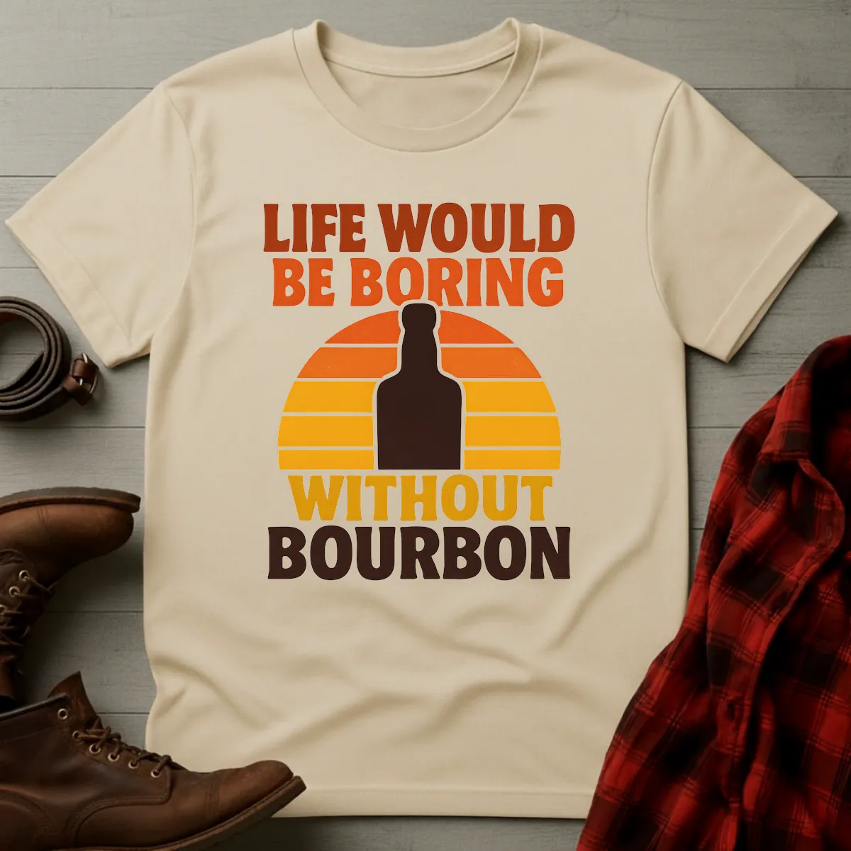 Life Boring Without Bourbon T-Shirt
