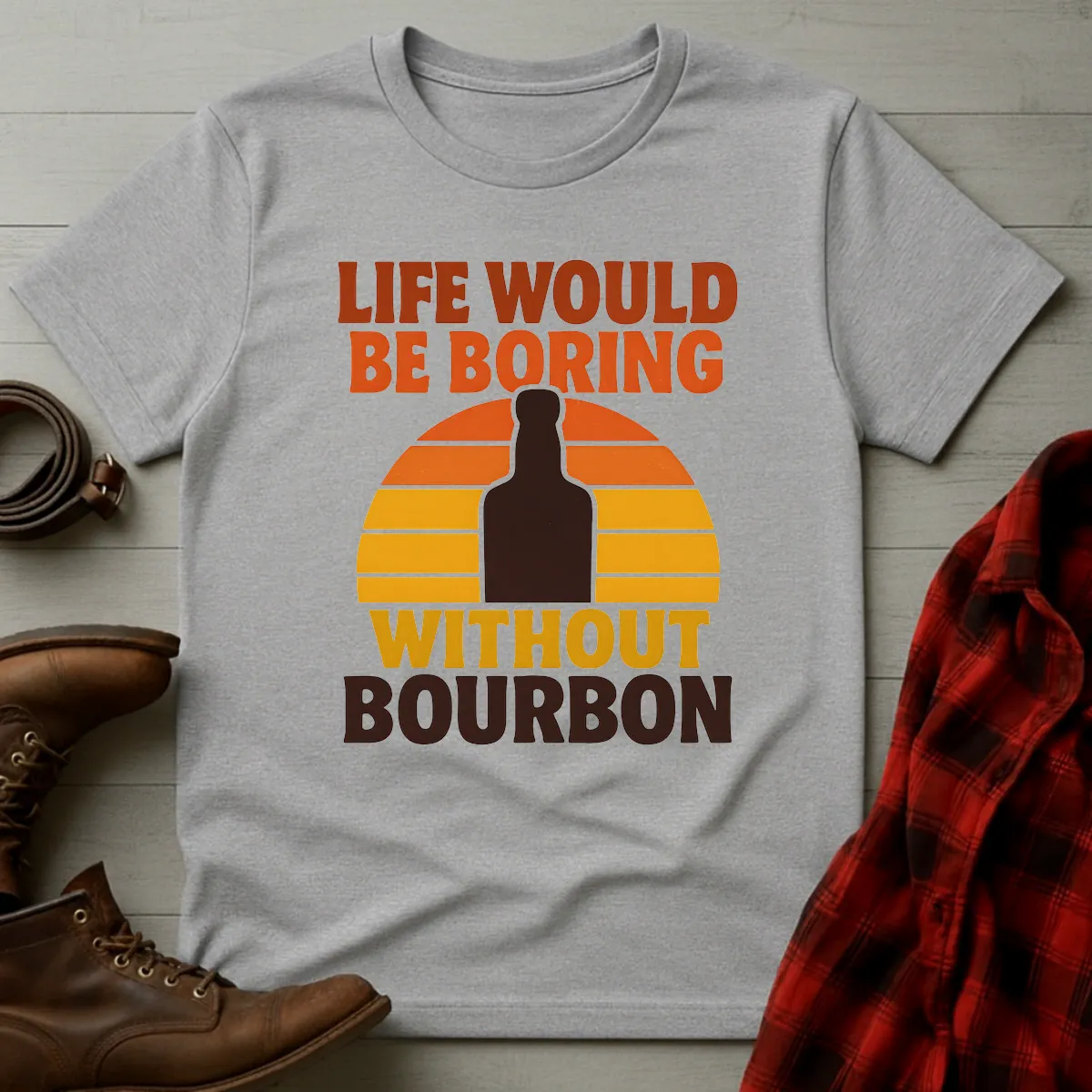 Life Boring Without Bourbon T-Shirt