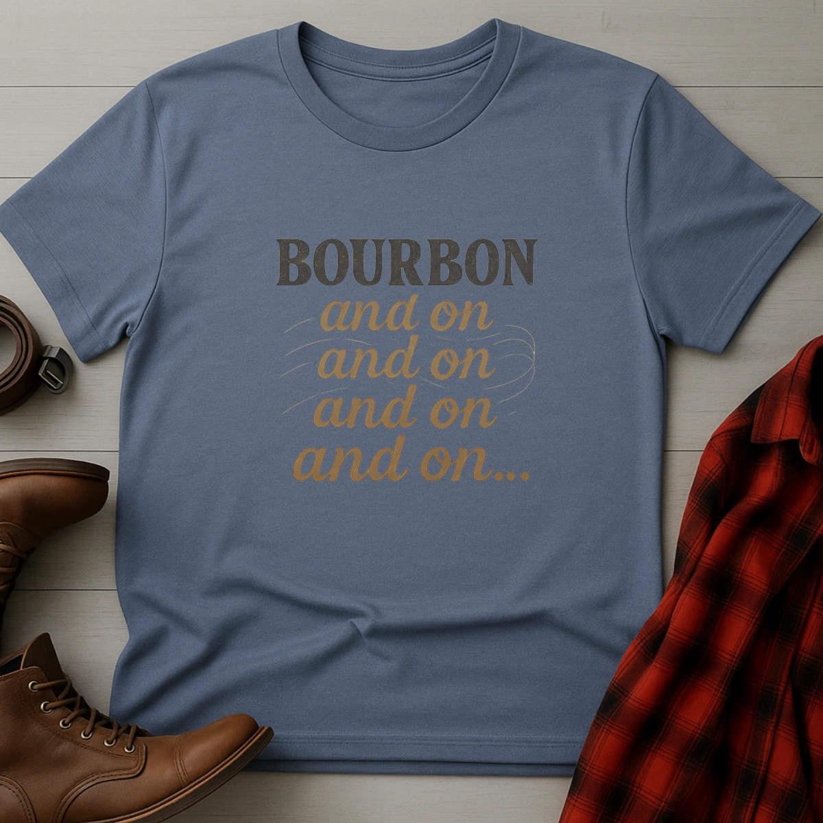 Bourbon and on and on T-Shirt
