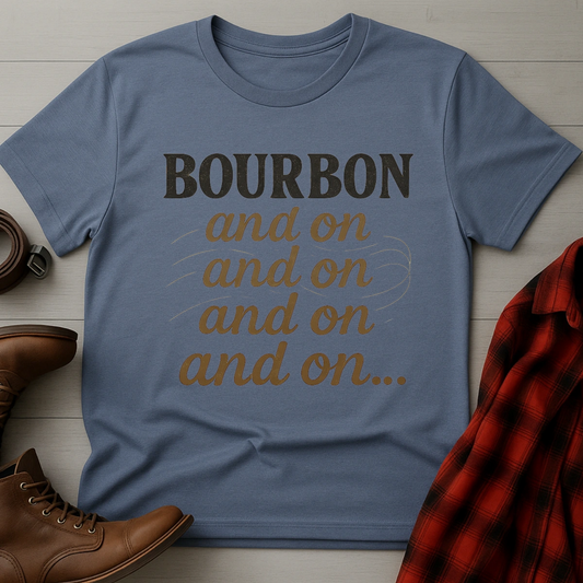 Bourbon and on and on T-Shirt