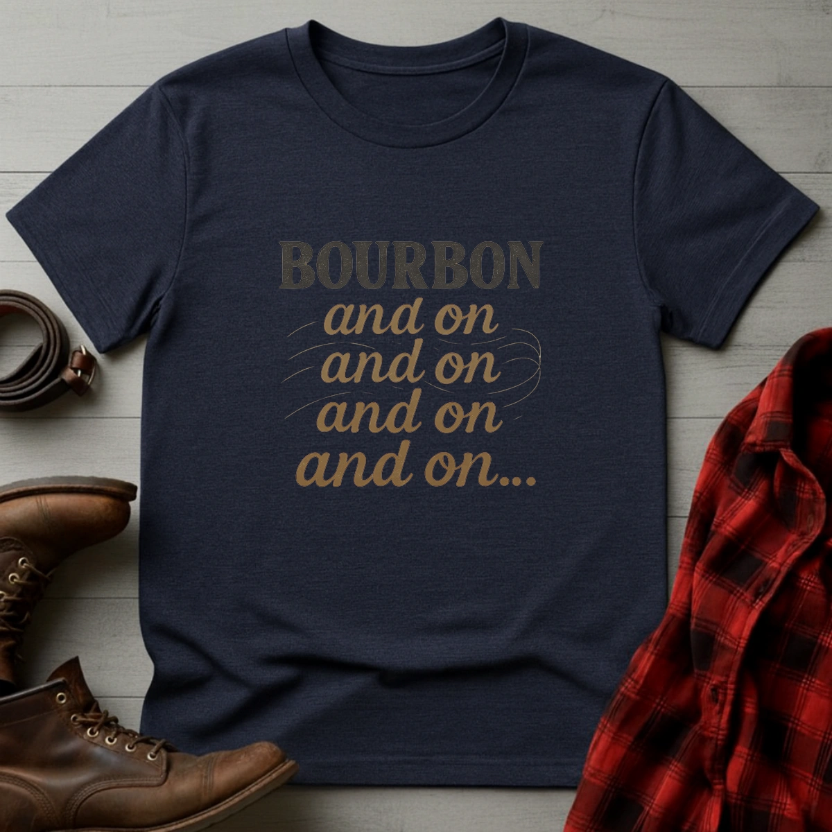 Bourbon and on and on T-Shirt