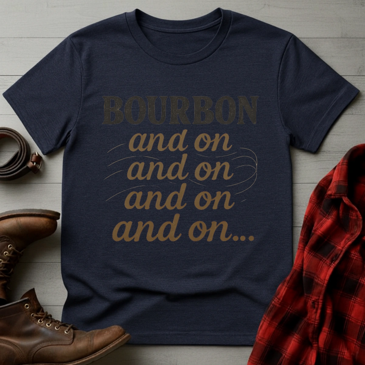 Bourbon and on and on T-Shirt