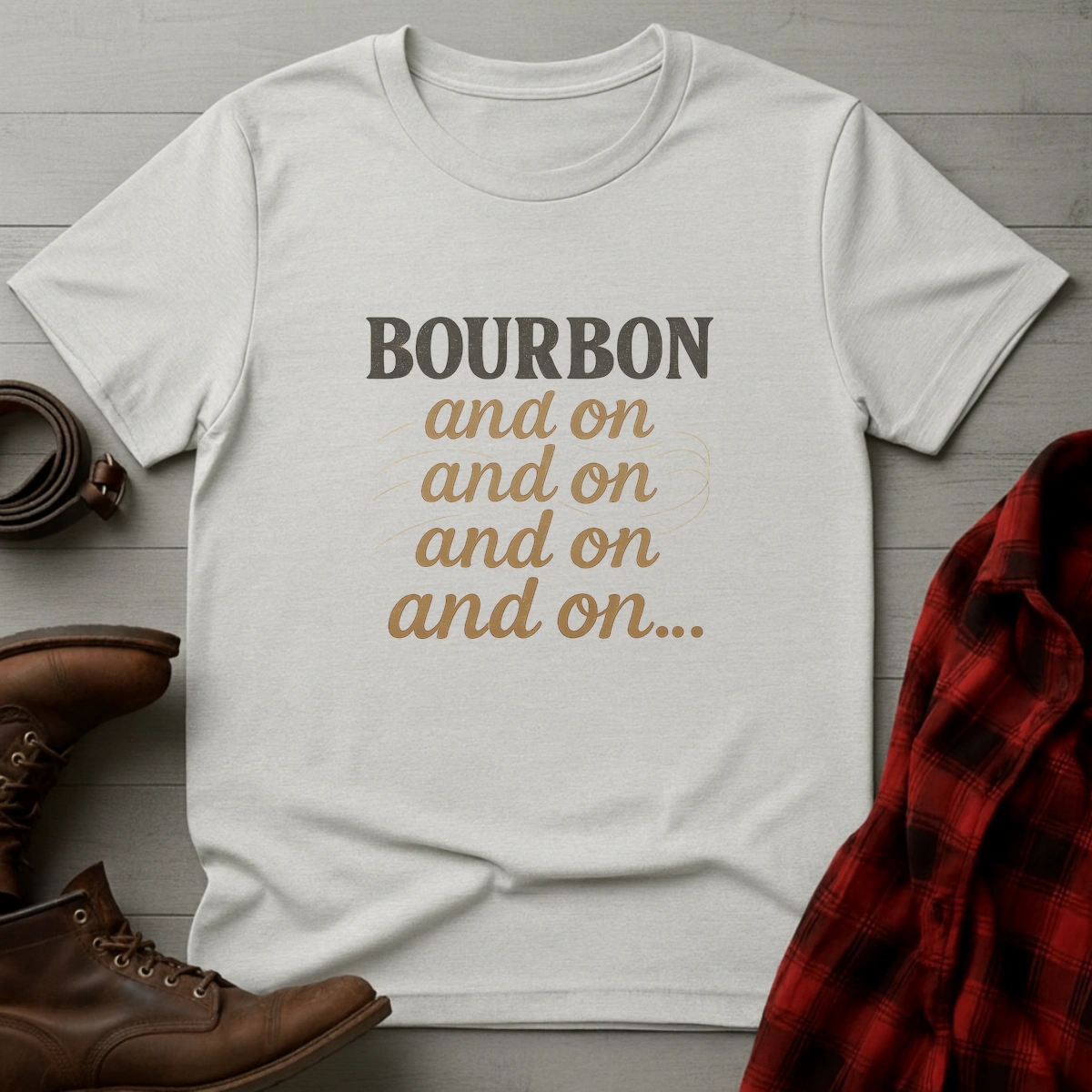 Bourbon and on and on T-Shirt