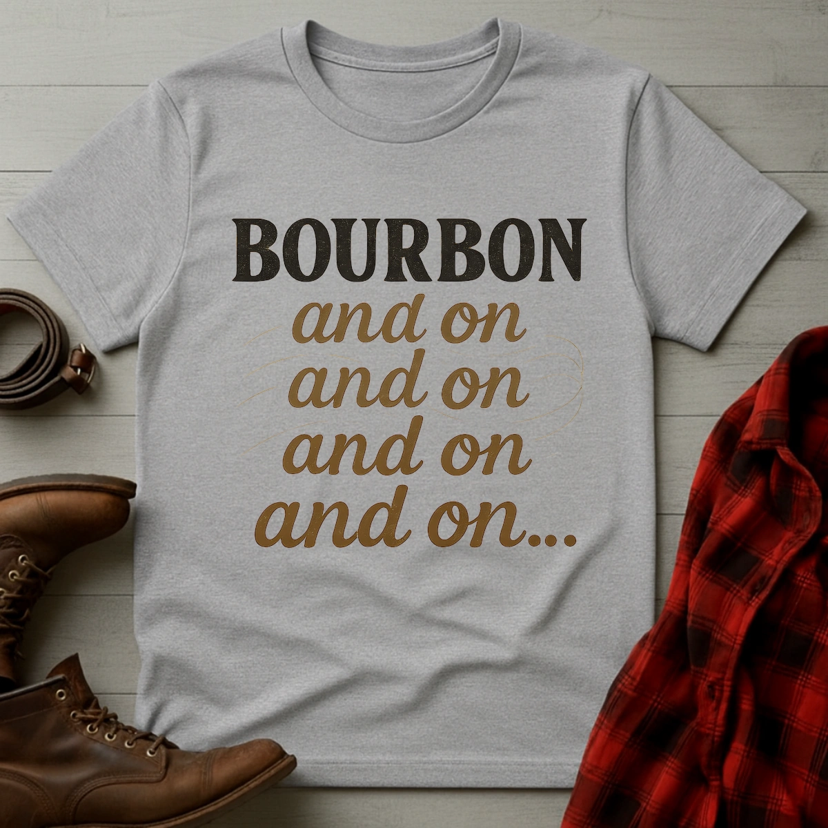Bourbon and on and on T-Shirt