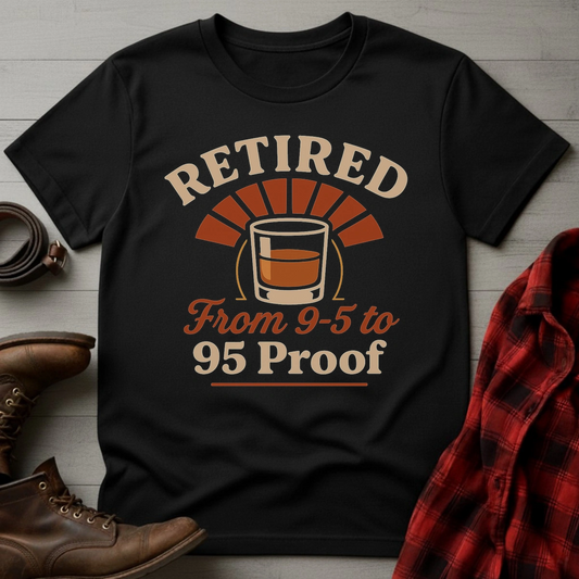 Retired 9to5 to 95 Proof T-Shirt