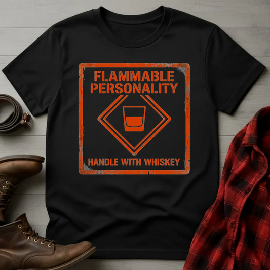 Flammable Personality Handle with Whiskey T-Shirt