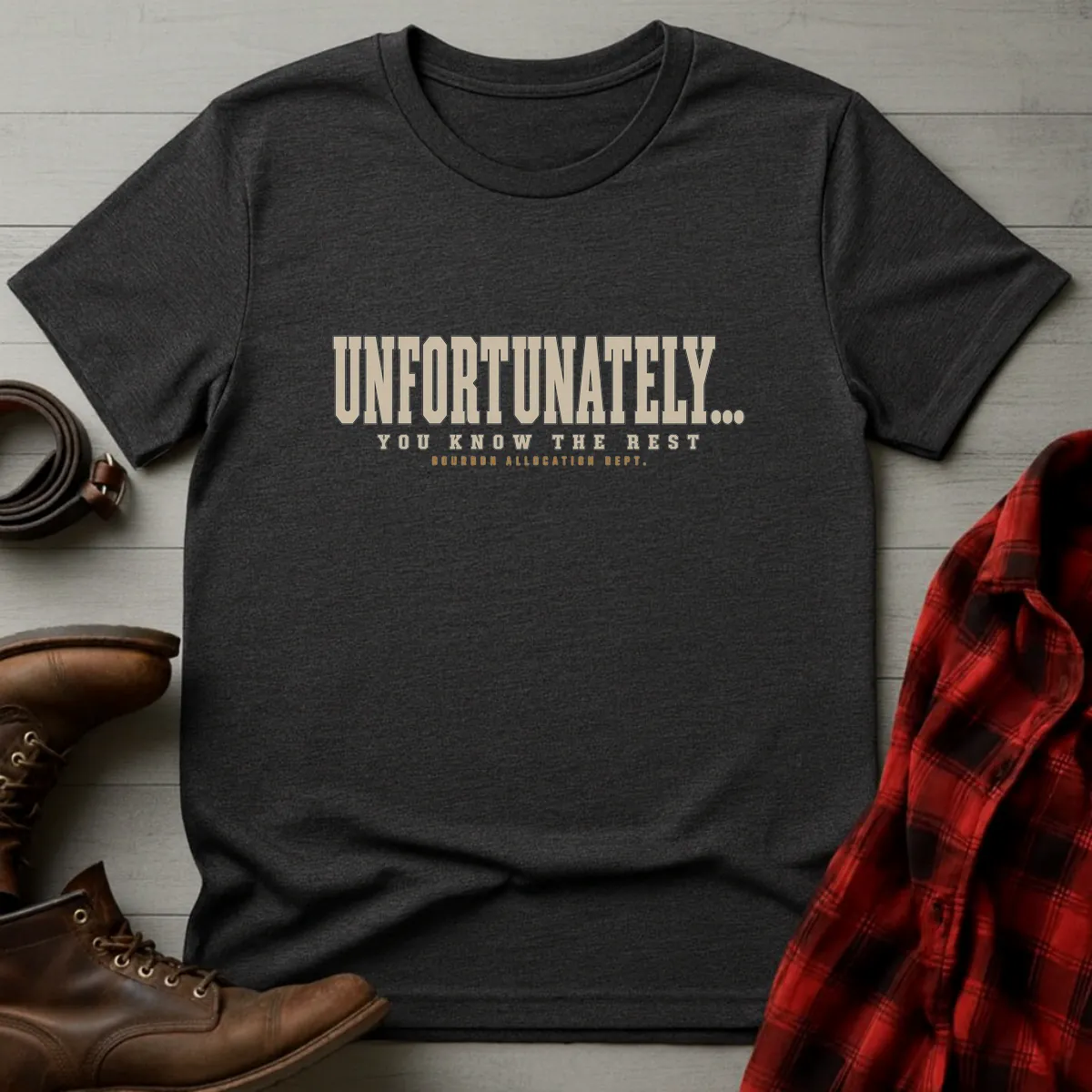 Unfortunately You Know the Rest Allocated Bourbon T-Shirt