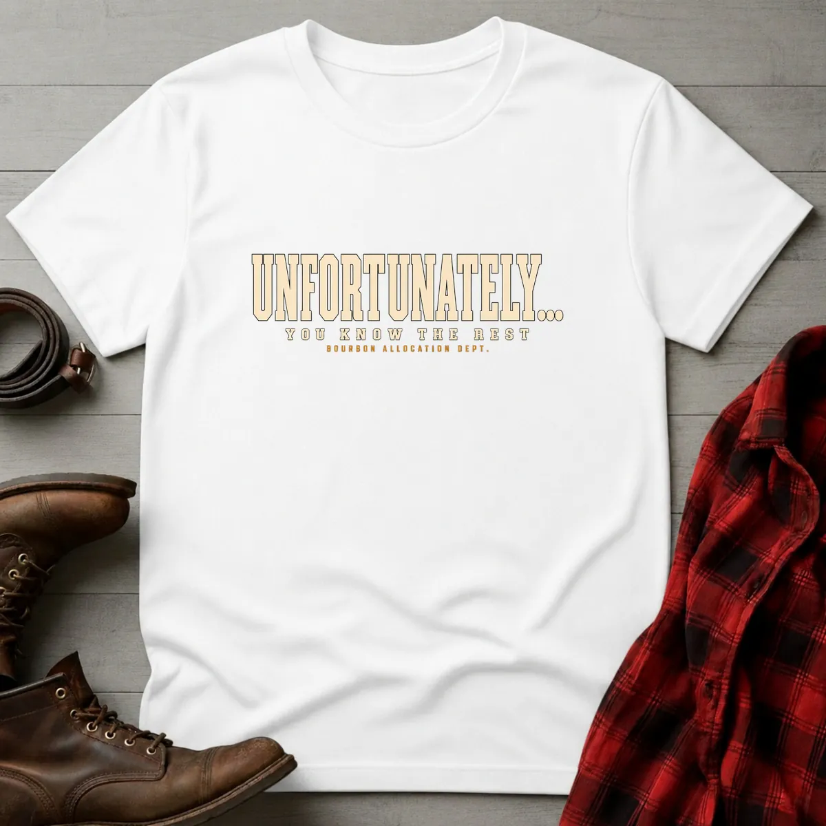 Unfortunately You Know the Rest Allocated Bourbon T-Shirt