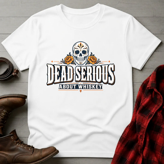 Dead Serious About Whiskey T-Shirt