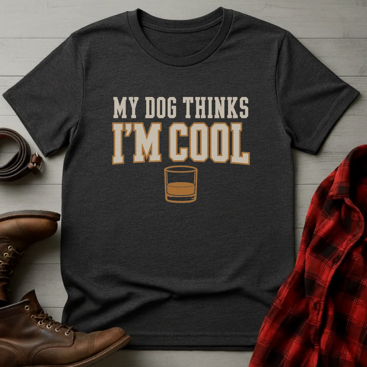 My Dog Thinks I'm Cool Whiskey T-Shirt