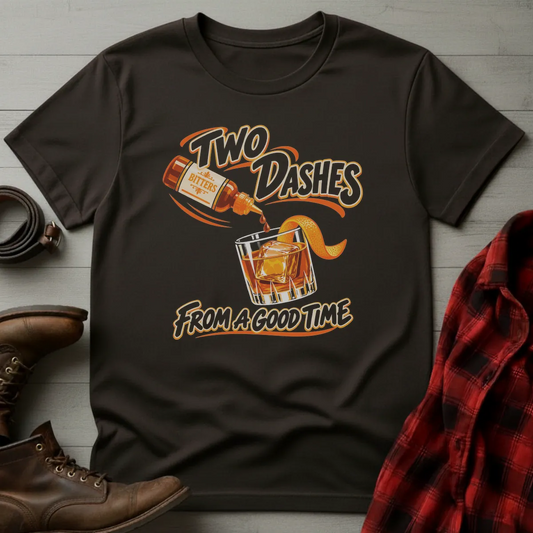 Two Dashes From a Good Time T-Shirt