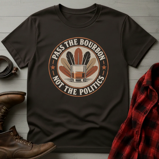 Pass the Bourbon Not the Politics T-Shirt