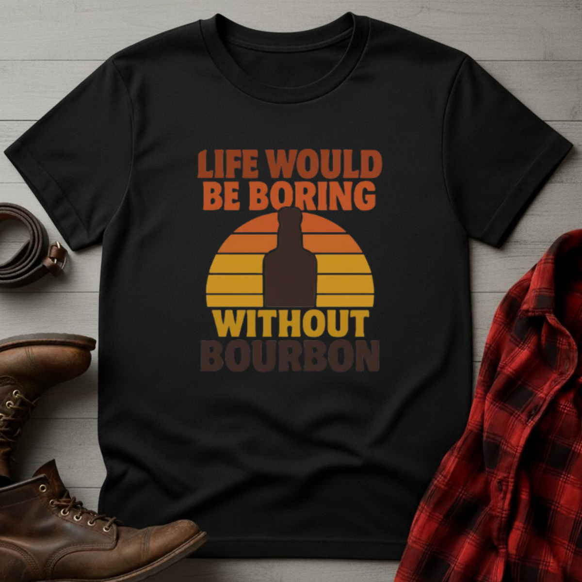 Life Boring Without Bourbon T-Shirt